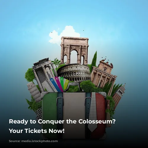 Ready to Conquer the Colosseum? Get Your Tickets Now!