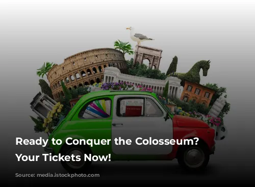 Ready to Conquer the Colosseum? Get Your Tickets Now!