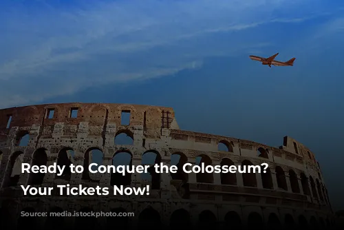 Ready to Conquer the Colosseum? Get Your Tickets Now!