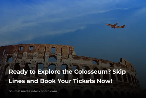 Ready to Explore the Colosseum? Skip the Lines and Book Your Tickets Now!