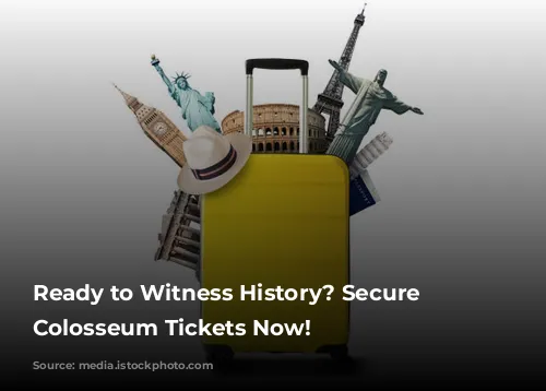 Ready to Witness History? Secure Your Colosseum Tickets Now!