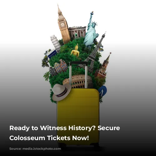 Ready to Witness History? Secure Your Colosseum Tickets Now!