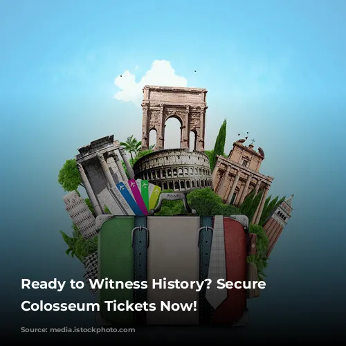 Ready to Witness History? Secure Your Colosseum Tickets Now!