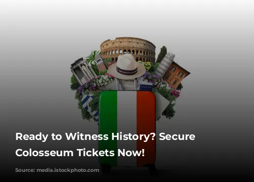 Ready to Witness History? Secure Your Colosseum Tickets Now!