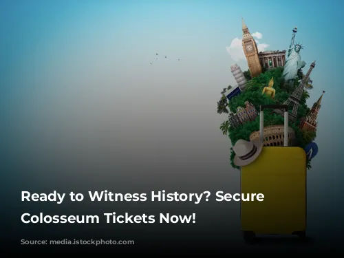 Ready to Witness History? Secure Your Colosseum Tickets Now!