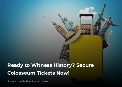 Ready to Witness History? Secure Your Colosseum Tickets Now!