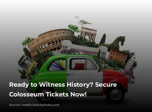 Ready to Witness History? Secure Your Colosseum Tickets Now!