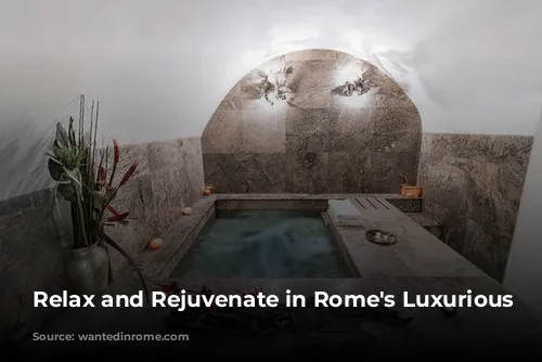 Relax and Rejuvenate in Rome's Luxurious Spas