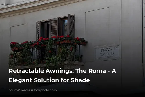 Retractable Awnings: The Roma - A Timeless, Elegant Solution for Shade