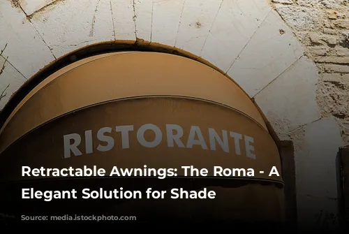 Retractable Awnings: The Roma - A Timeless, Elegant Solution for Shade