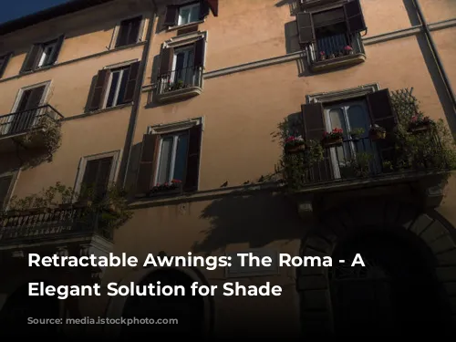 Retractable Awnings: The Roma - A Timeless, Elegant Solution for Shade