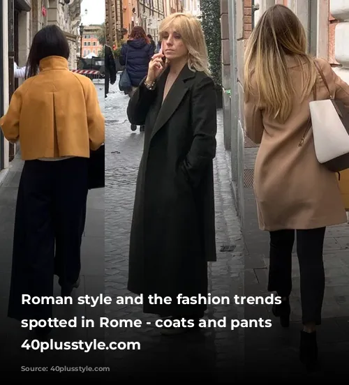 Roman style and the fashion trends I spotted in Rome - coats and pants | 40plusstyle.com