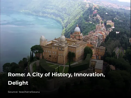 Rome: A City of History, Innovation, and Delight