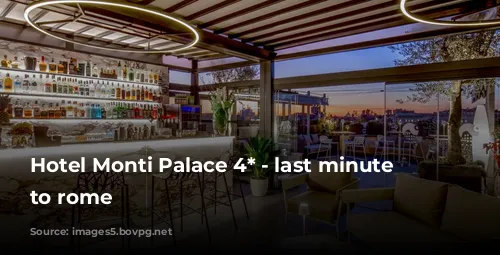 Hotel Monti Palace 4* - last minute deals to rome