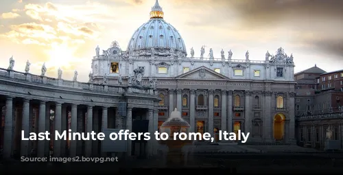 Last Minute offers to rome, Italy