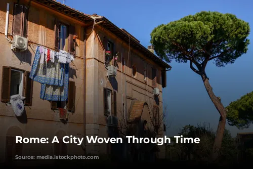 Rome: A City Woven Through Time