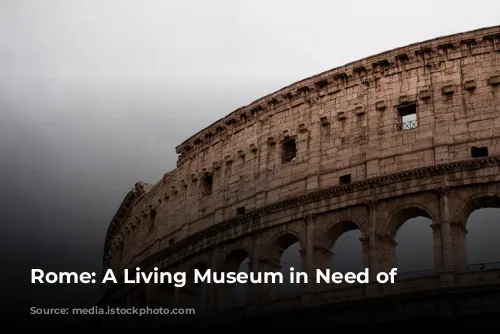 Rome: A Living Museum in Need of Preservation