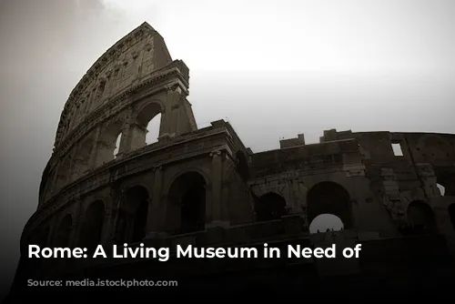 Rome: A Living Museum in Need of Preservation