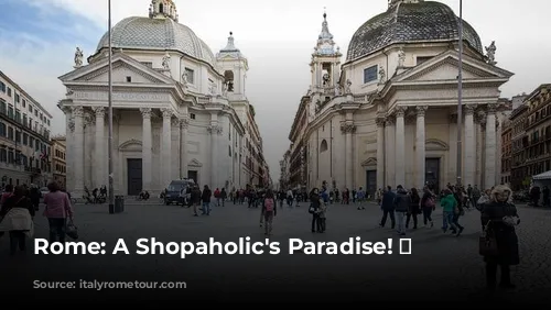 Rome: A Shopaholic's Paradise! 🛍️