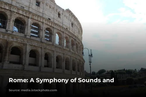 Rome: A Symphony of Sounds and Sights