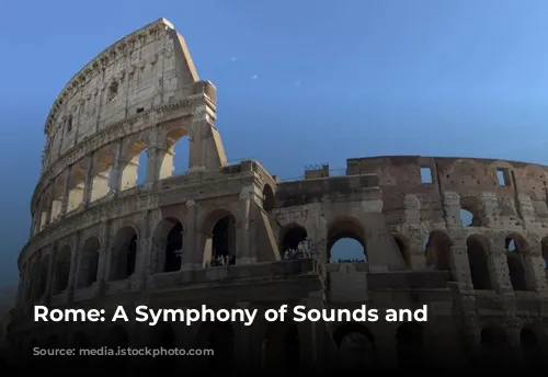 Rome: A Symphony of Sounds and Sights