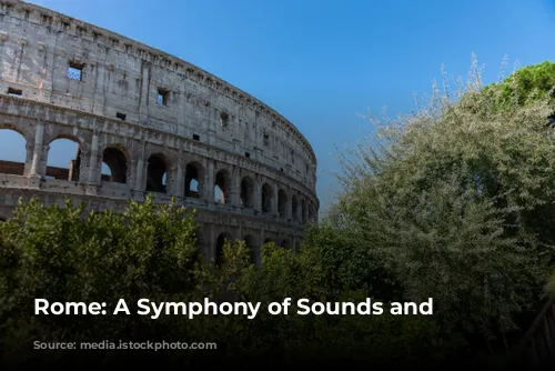 Rome: A Symphony of Sounds and Sights