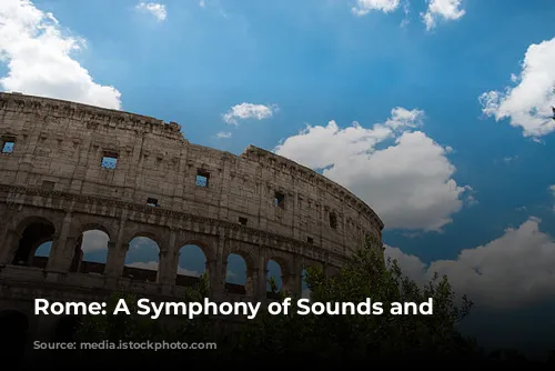 Rome: A Symphony of Sounds and Sights