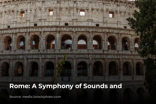 Rome: A Symphony of Sounds and Sights