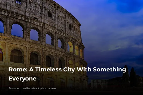 Rome: A Timeless City With Something for Everyone