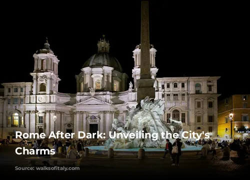 Rome After Dark: Unveiling the City's Hidden Charms