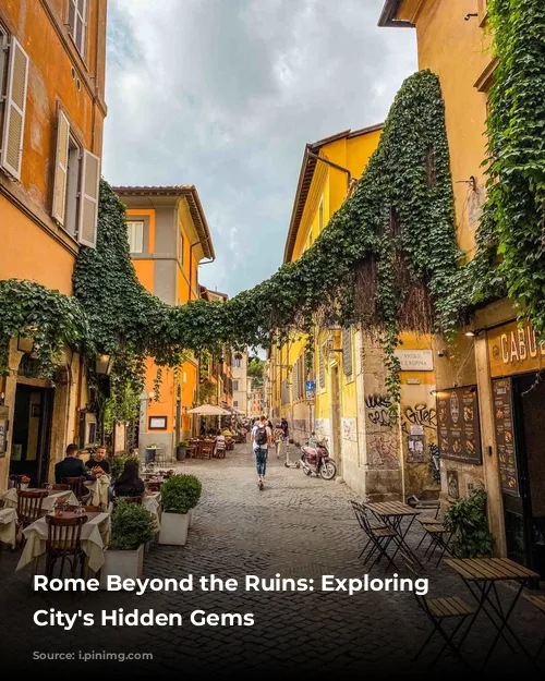 Rome Beyond the Ruins: Exploring the City's Hidden Gems