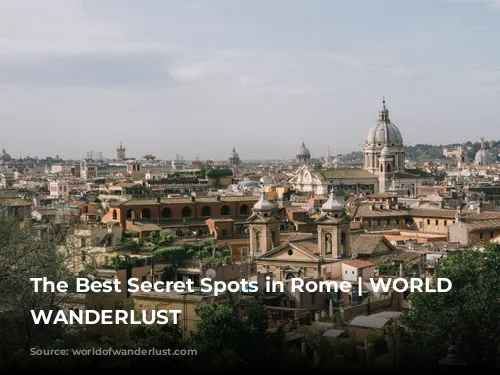 The Best Secret Spots in Rome | WORLD OF WANDERLUST