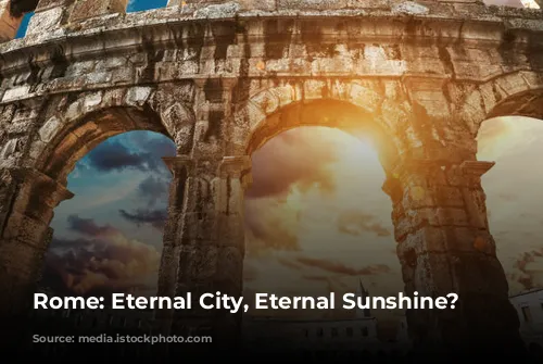 Rome: Eternal City, Eternal Sunshine? ☀️