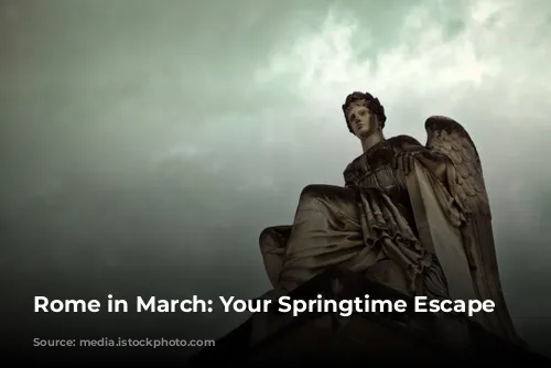 Rome in March: Your Springtime Escape Awaits!