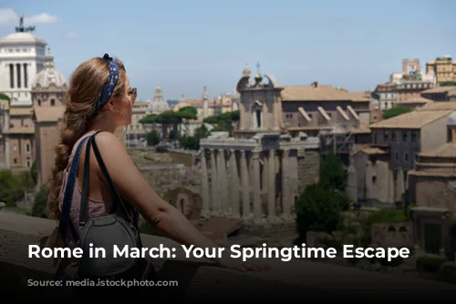 Rome in March: Your Springtime Escape Awaits!