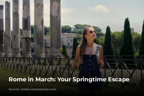 Rome in March: Your Springtime Escape Awaits!