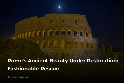 Rome's Ancient Beauty Under Restoration: A Fashionable Rescue