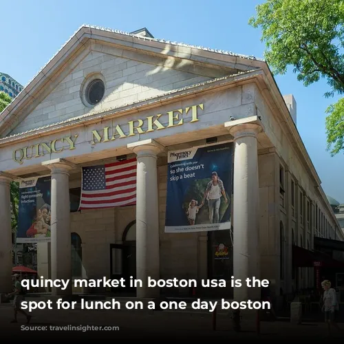 quincy market in boston usa is the best spot for lunch on a one day boston itinerary