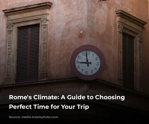 Rome's Climate: A Guide to Choosing the Perfect Time for Your Trip