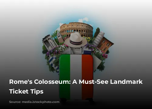 Rome's Colosseum: A Must-See Landmark and Ticket Tips