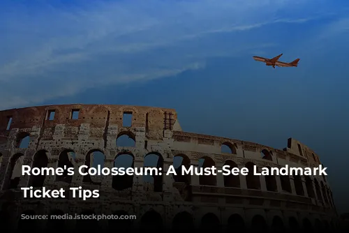 Rome's Colosseum: A Must-See Landmark and Ticket Tips