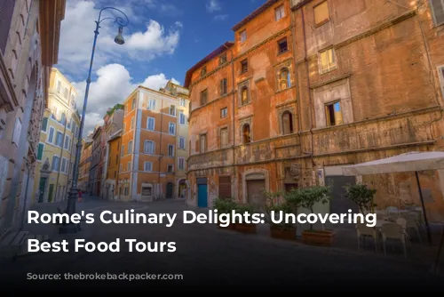 Rome's Culinary Delights: Uncovering the Best Food Tours