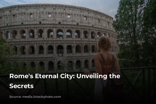 Rome's Eternal City: Unveiling the Colosseum's Secrets