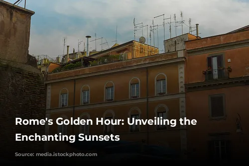 Rome's Golden Hour: Unveiling the City's Enchanting Sunsets