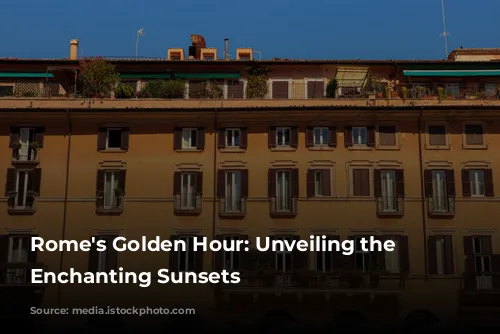 Rome's Golden Hour: Unveiling the City's Enchanting Sunsets