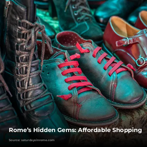 Rome’s Hidden Gems: Affordable Shopping Adventures