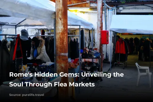 Rome's Hidden Gems: Unveiling the City's Soul Through Flea Markets