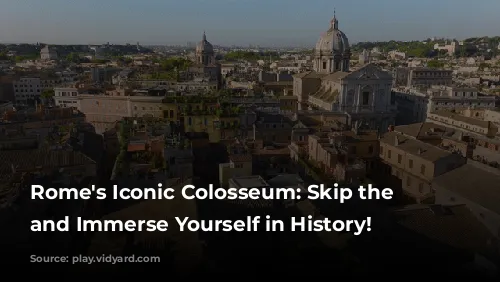 Rome's Iconic Colosseum: Skip the Line and Immerse Yourself in History!