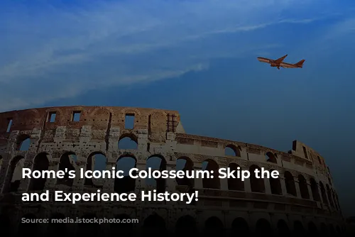 Rome's Iconic Colosseum: Skip the Lines and Experience History!