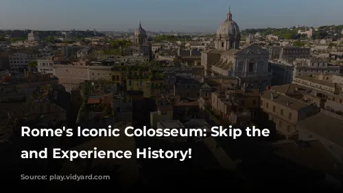 Rome's Iconic Colosseum: Skip the Lines and Experience History!